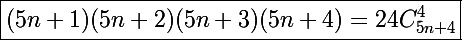 \Large\boxed{(5n+1)(5n+2)(5n+3)(5n+4)=24C_{5n+4}^4}